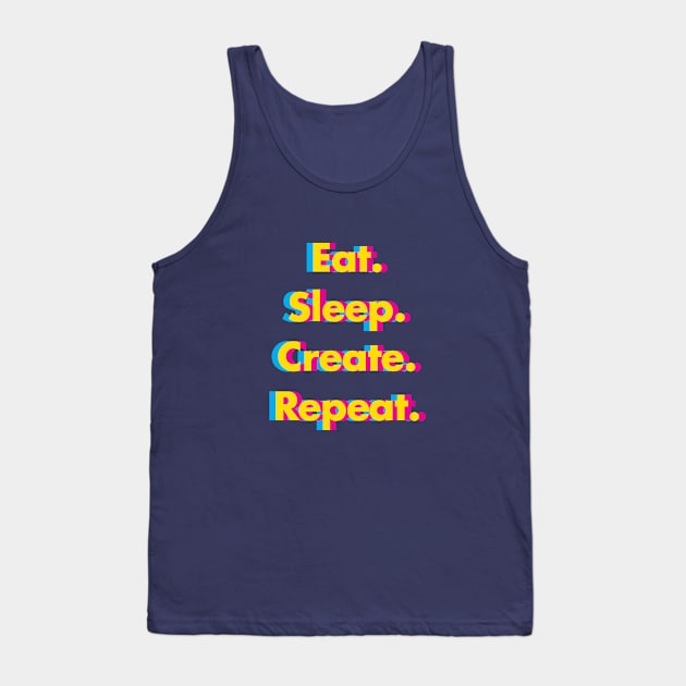 Eat. Sleep. Create. Repeat. Tank Top by dzynwrld